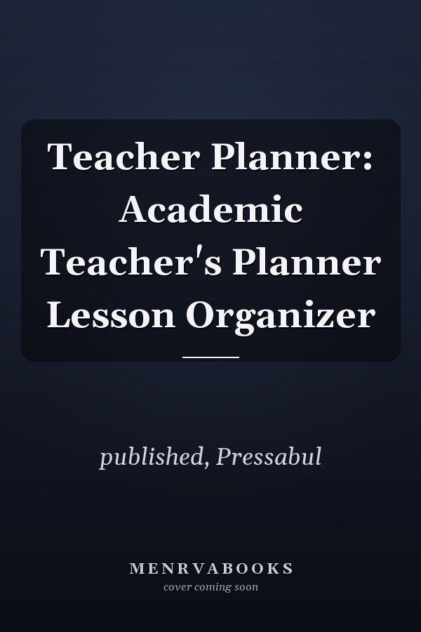 Teacher Planner: Academic Teacher's Planner Lesson Organizer