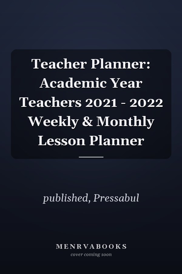 Teacher Planner: Academic Year Teachers 2021 - 2022 Weekly & Monthly Lesson Planner