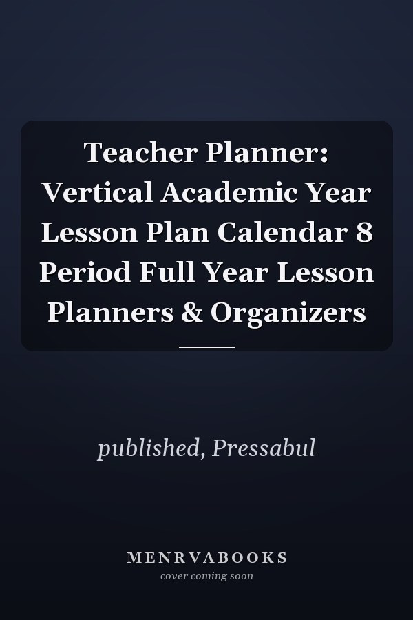 Teacher Planner: Vertical Academic Year Lesson Plan Calendar 8 Period Full Year Lesson Planners & Organizers