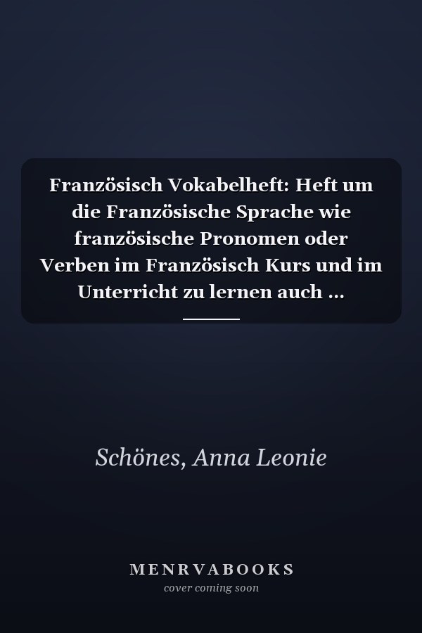Französisch Vokabelheft: Heft um die Französische Sprache wie französische Pronomen oder Verben im Französisch Kurs und im Unterricht zu lernen auch ... Nachhilfe geeignet (German Edition)