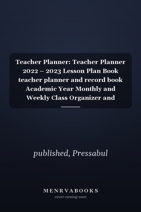 Teacher Planner: Teacher Planner 2022 – 2023 Lesson Plan Book teacher planner and record book Academic Year Monthly and Weekly Class Organizer and Planning Agenda