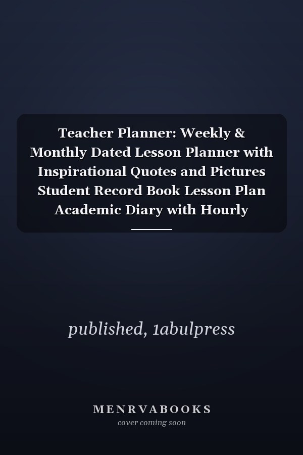 Teacher Planner: Weekly & Monthly Dated Lesson Planner with Inspirational Quotes and Pictures Student Record Book Lesson Plan Academic Diary with Hourly Periods