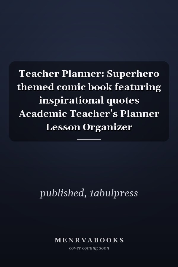 Teacher Planner: Superhero themed comic book featuring inspirational quotes Academic Teacher's Planner Lesson Organizer