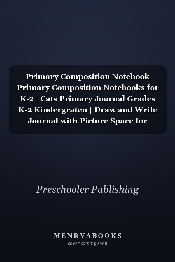 Primary Composition Notebook Primary Composition Notebooks for K-2 | Cats Primary Journal Grades K-2 Kindergraten | Draw and Write Journal with Picture Space for Drawing and Ruled Lines for Creative Writing | 100 Pages