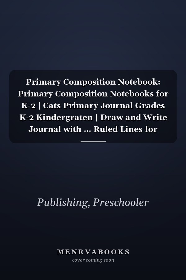 Primary Composition Notebook: Primary Composition Notebooks for K-2 | Cats Primary Journal Grades K-2 Kindergraten | Draw and Write Journal with ... Ruled Lines for Creative Writing | 100 pages