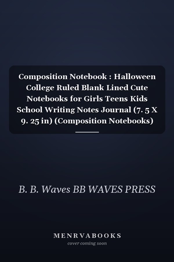 Composition Notebook : Halloween College Ruled Blank Lined Cute Notebooks for Girls Teens Kids School Writing Notes Journal (7. 5 X 9. 25 in) (Composition Notebooks)