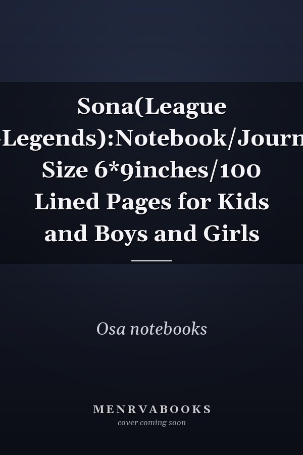 Sona(League Of-Legends):Notebook/Journal- Size 6*9inches/100 Lined Pages for Kids and Boys and Girls