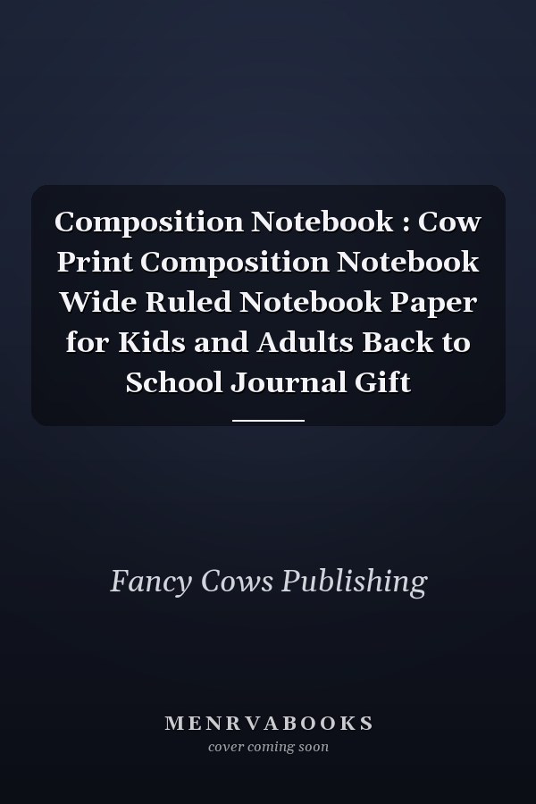 Composition Notebook : Cow Print Composition Notebook Wide Ruled Notebook Paper for Kids and Adults Back to School Journal Gift