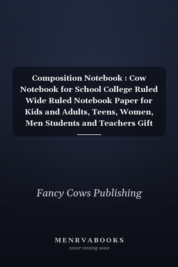 Composition Notebook : Cow Notebook for School College Ruled Wide Ruled Notebook Paper for Kids and Adults, Teens, Women, Men Students and Teachers Gift