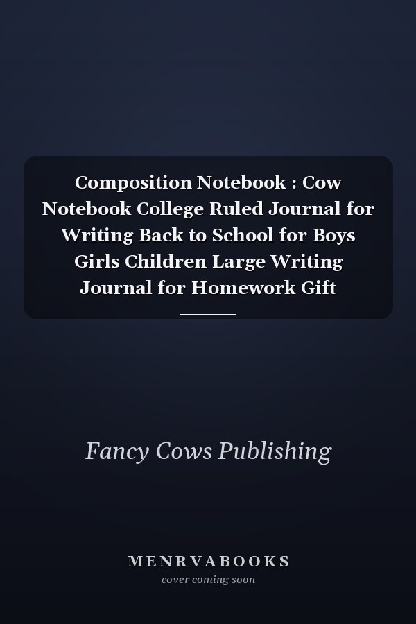 Composition Notebook : Cow Notebook College Ruled Journal for Writing Back to School for Boys Girls Children Large Writing Journal for Homework Gift