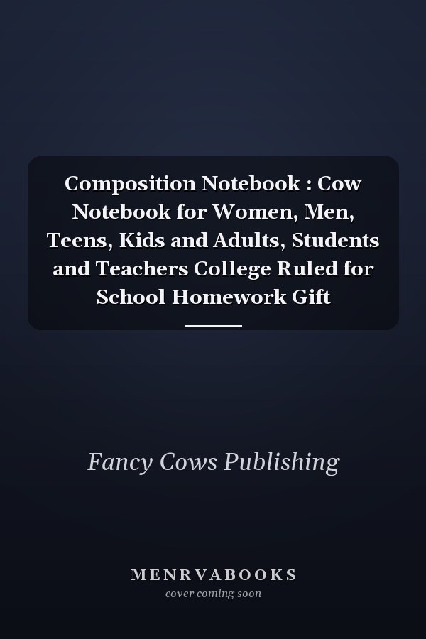 Composition Notebook : Cow Notebook for Women, Men, Teens, Kids and Adults, Students and Teachers College Ruled for School Homework Gift
