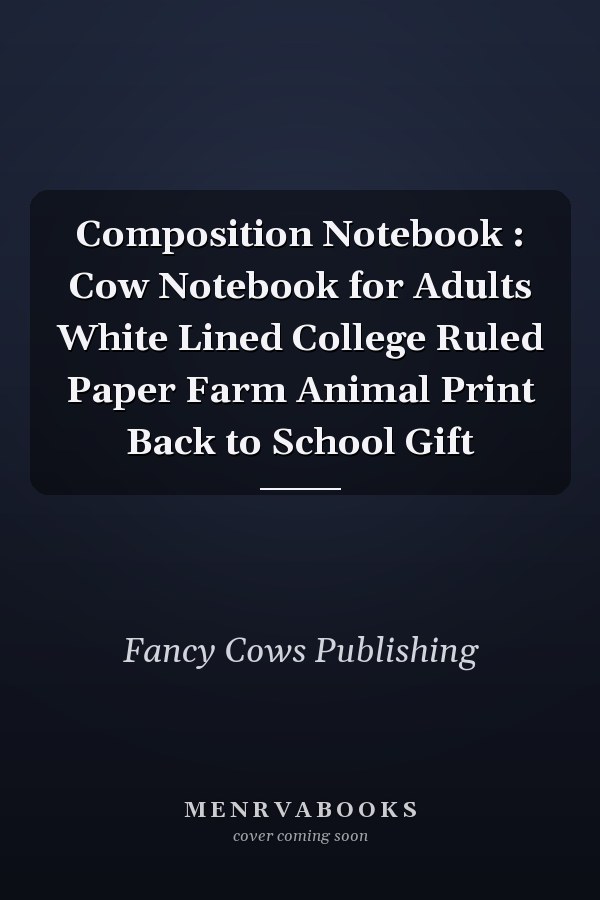 Composition Notebook : Cow Notebook for Adults White Lined College Ruled Paper Farm Animal Print Back to School Gift