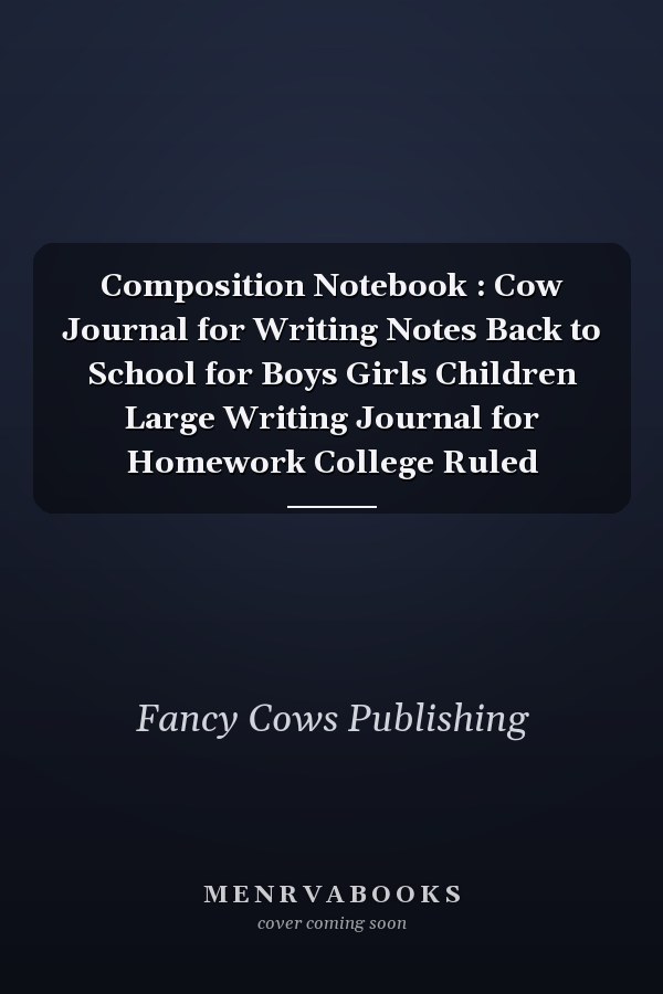 Composition Notebook : Cow Journal for Writing Notes Back to School for Boys Girls Children Large Writing Journal for Homework College Ruled