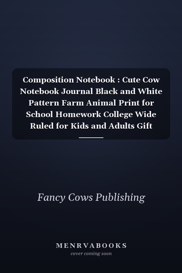 Composition Notebook : Cute Cow Notebook Journal Black and White Pattern Farm Animal Print for School Homework College Wide Ruled for Kids and Adults Gift