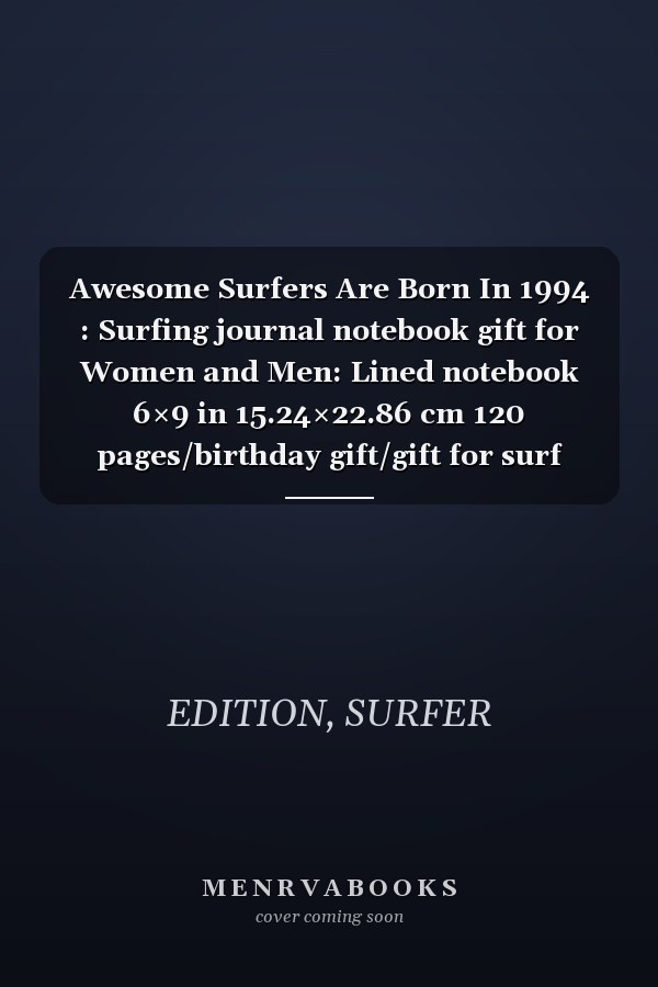Awesome Surfers Are Born In 1994 : Surfing journal notebook gift for Women and Men: Lined notebook 6×9 in 15.24×22.86 cm 120 pages/birthday gift/gift for surf lover