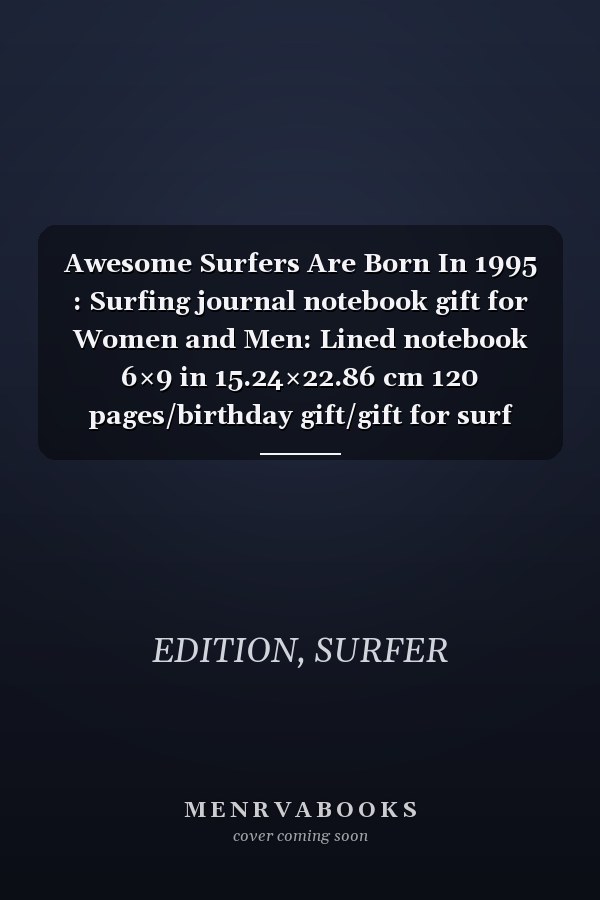 Awesome Surfers Are Born In 1995 : Surfing journal notebook gift for Women and Men: Lined notebook 6×9 in 15.24×22.86 cm 120 pages/birthday gift/gift for surf lover