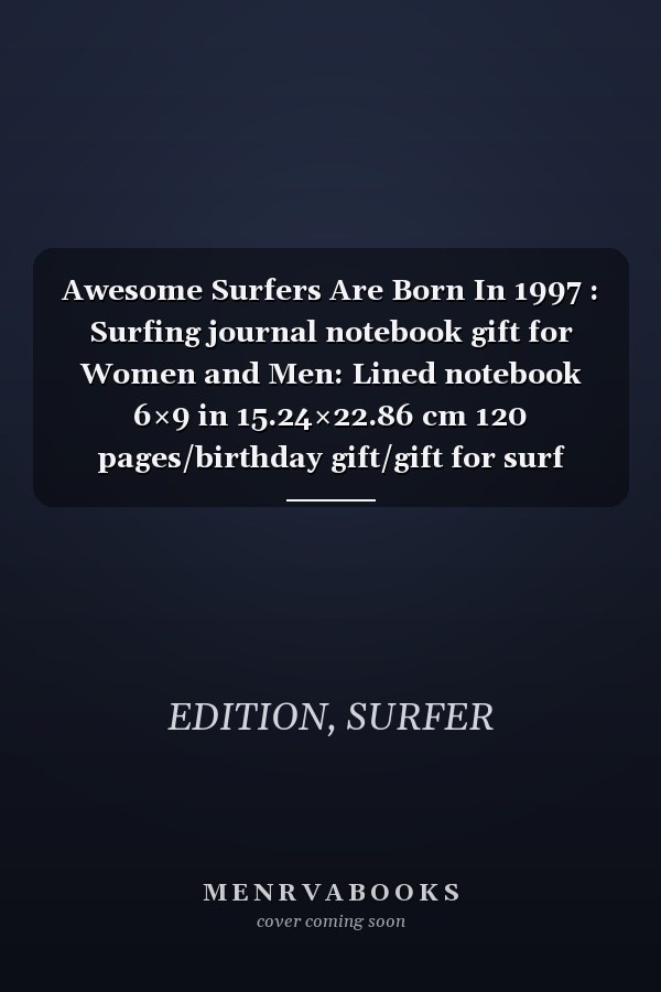 Awesome Surfers Are Born In 1997 : Surfing journal notebook gift for Women and Men: Lined notebook 6×9 in 15.24×22.86 cm 120 pages/birthday gift/gift for surf lover