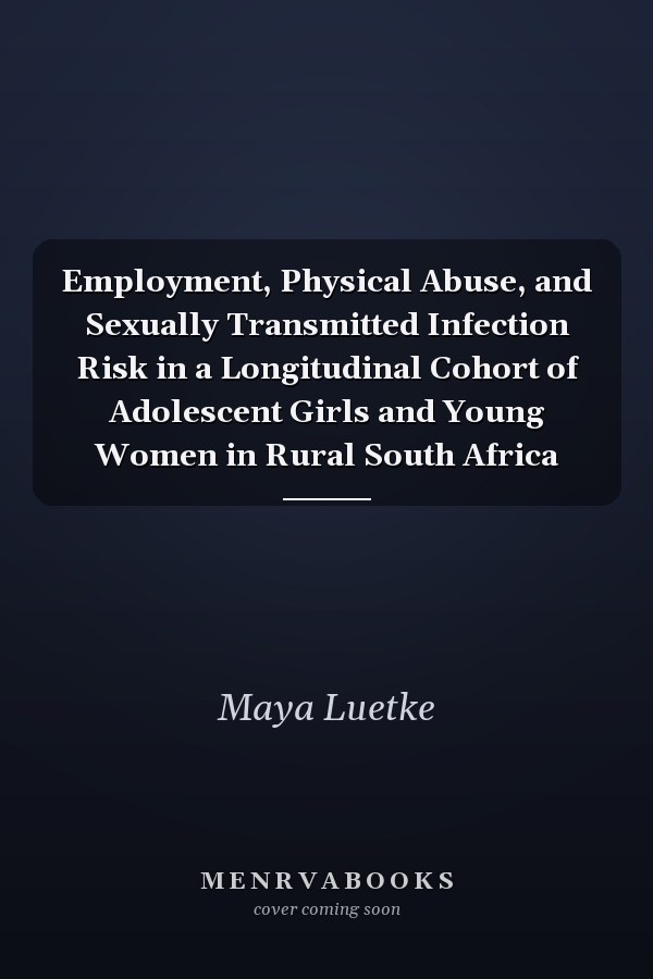 Employment, Physical Abuse, and Sexually Transmitted Infection Risk in a Longitudinal Cohort of Adolescent Girls and Young Women in Rural South Africa
