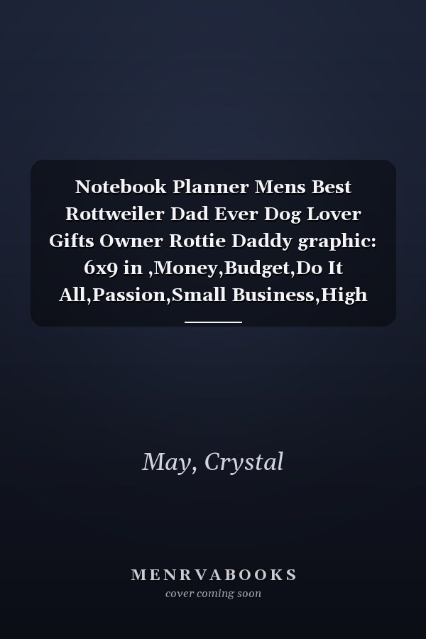 Notebook Planner Mens Best Rottweiler Dad Ever Dog Lover Gifts Owner Rottie Daddy graphic: 6x9 in ,Money,Budget,Do It All,Passion,Small Business,High Performance