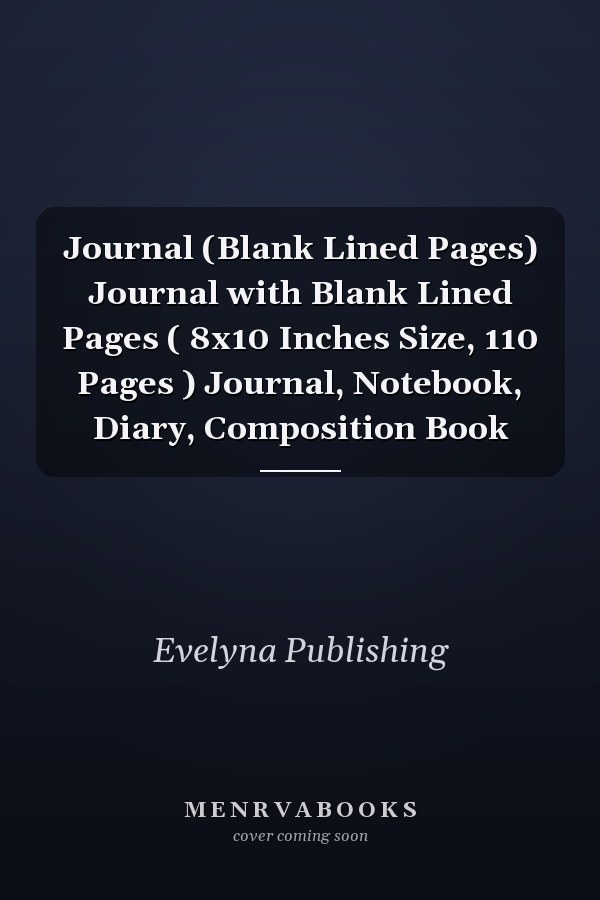 Journal (Blank Lined Pages) Journal with Blank Lined Pages ( 8x10 Inches Size, 110 Pages ) Journal, Notebook, Diary, Composition Book