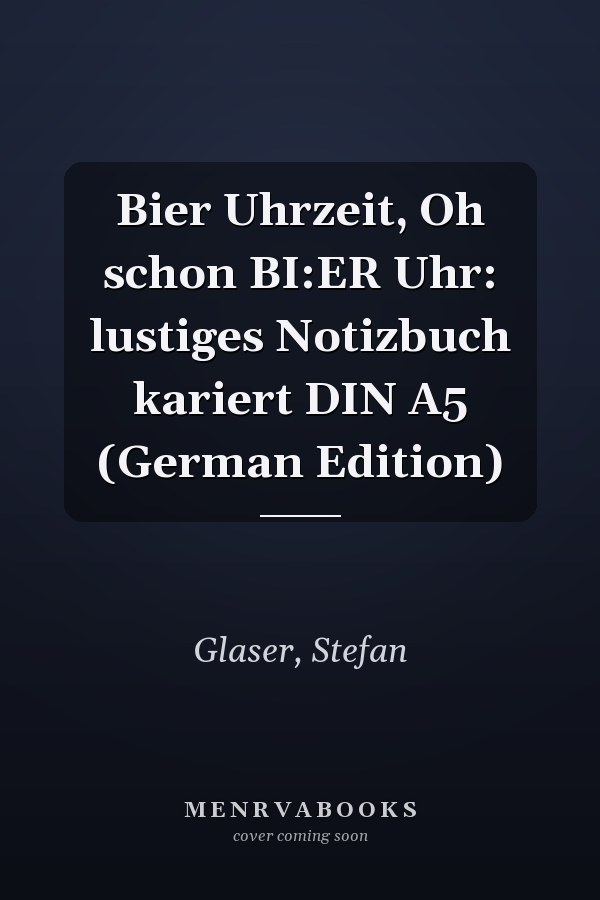 Bier Uhrzeit, Oh schon BI:ER Uhr: lustiges Notizbuch kariert DIN A5 (German Edition)