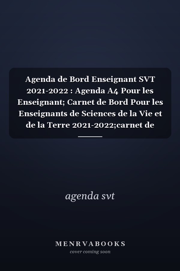 Agenda de Bord Enseignant SVT 2021-2022 : Agenda A4 Pour les Enseignant; Carnet de Bord Pour les Enseignants de Sciences de la Vie et de la Terre 2021-2022;carnet de Bord Professeur Svt
