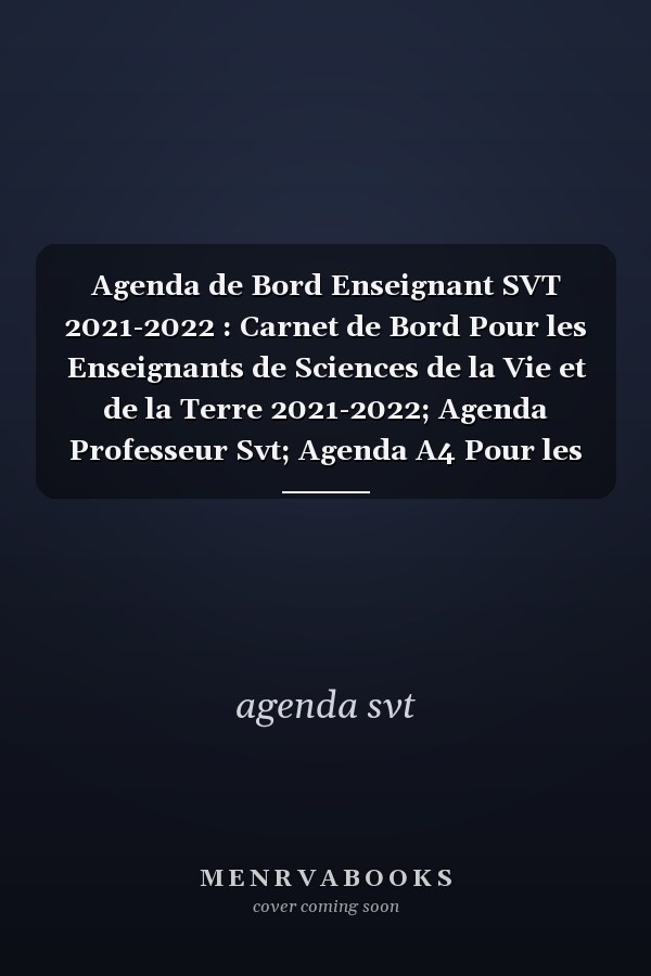 Agenda de Bord Enseignant SVT 2021-2022 : Carnet de Bord Pour les Enseignants de Sciences de la Vie et de la Terre 2021-2022; Agenda Professeur Svt; Agenda A4 Pour les Enseignant