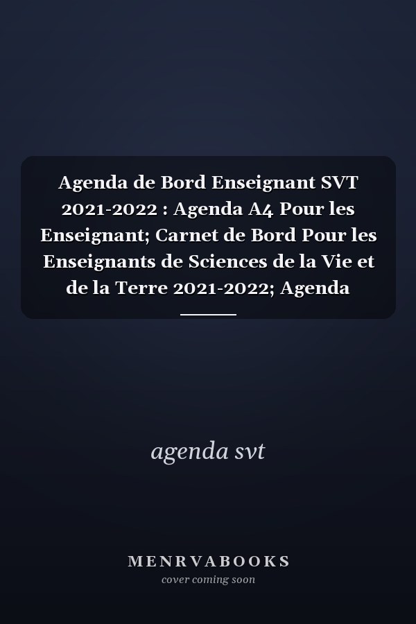 Agenda de Bord Enseignant SVT 2021-2022 : Agenda A4 Pour les Enseignant; Carnet de Bord Pour les Enseignants de Sciences de la Vie et de la Terre 2021-2022; Agenda Professeur Svt