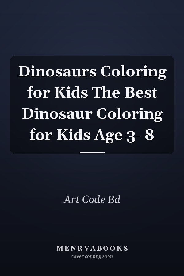 Dinosaurs Coloring for Kids The Best Dinosaur Coloring for Kids Age 3- 8