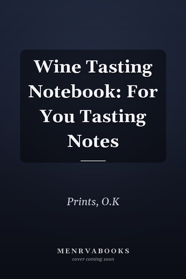 Wine Tasting Notebook: For You Tasting Notes