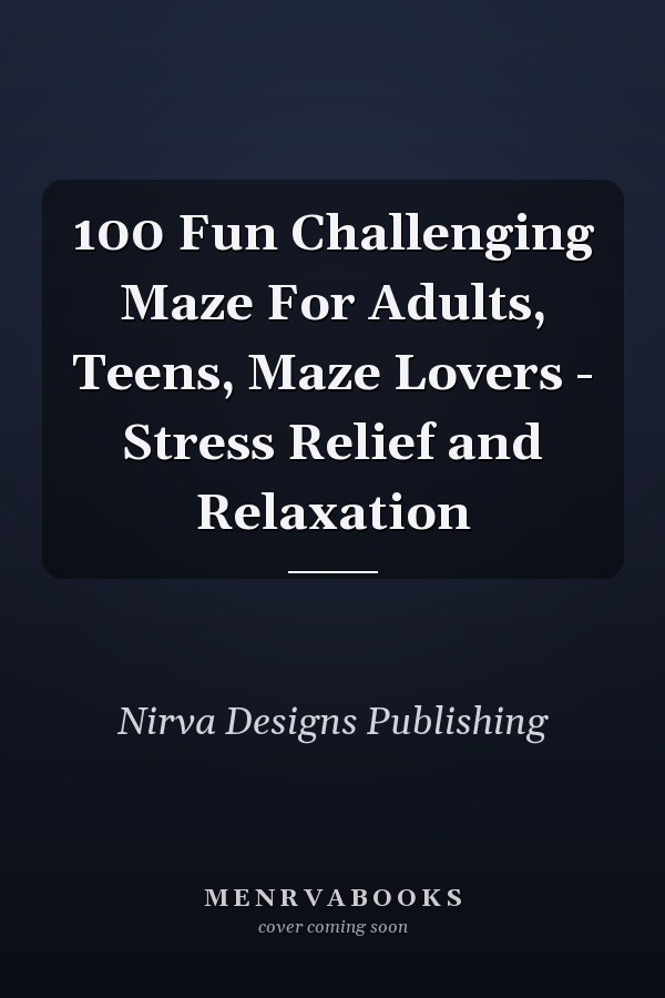 100 Fun Challenging Maze For Adults, Teens, Maze Lovers - Stress Relief and Relaxation