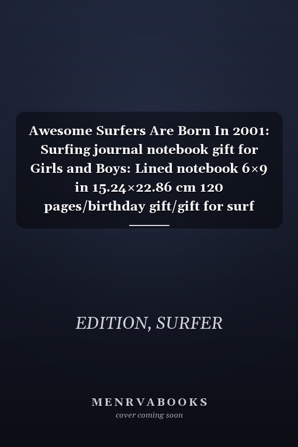 Awesome Surfers Are Born In 2001: Surfing journal notebook gift for Girls and Boys: Lined notebook 6×9 in 15.24×22.86 cm 120 pages/birthday gift/gift for surf lover
