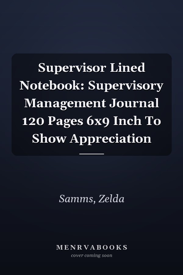 Supervisor Lined Notebook: Supervisory Management Journal 120 Pages 6x9 Inch To Show Appreciation
