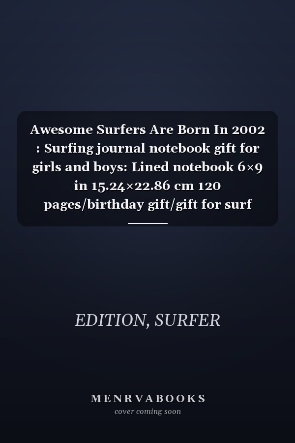 Awesome Surfers Are Born In 2002 : Surfing journal notebook gift for girls and boys: Lined notebook 6×9 in 15.24×22.86 cm 120 pages/birthday gift/gift for surf lover