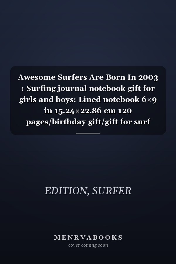 Awesome Surfers Are Born In 2003 : Surfing journal notebook gift for girls and boys: Lined notebook 6×9 in 15.24×22.86 cm 120 pages/birthday gift/gift for surf lover
