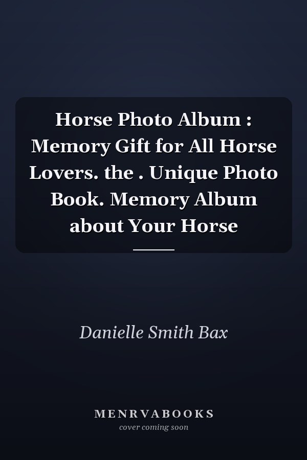 Horse Photo Album : Memory Gift for All Horse Lovers. the . Unique Photo Book. Memory Album about Your Horse