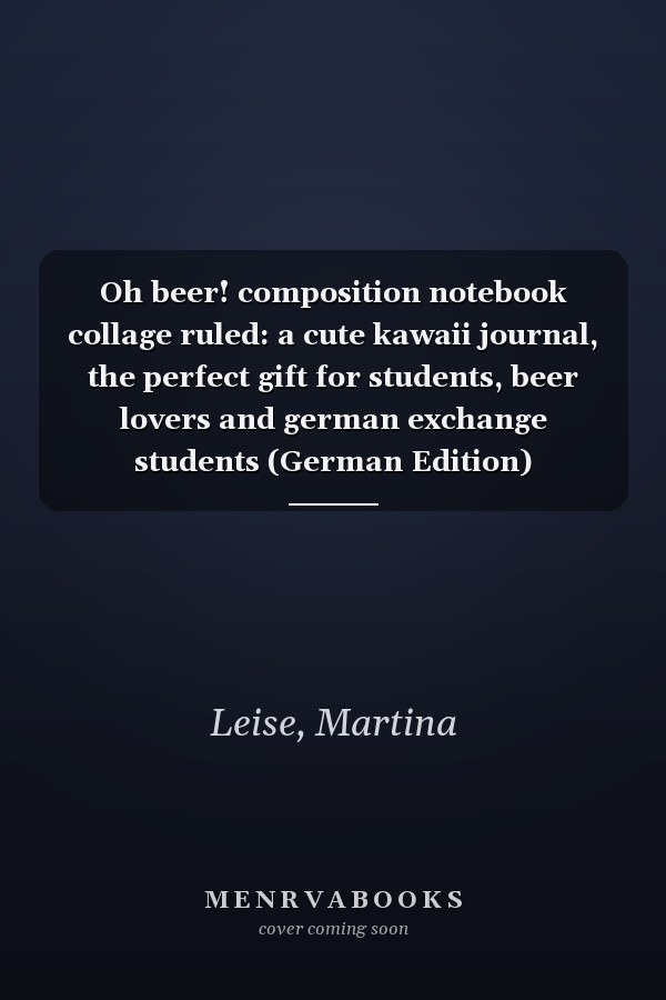 Oh beer! composition notebook collage ruled: a cute kawaii journal, the perfect gift for students, beer lovers and german exchange students (German Edition)