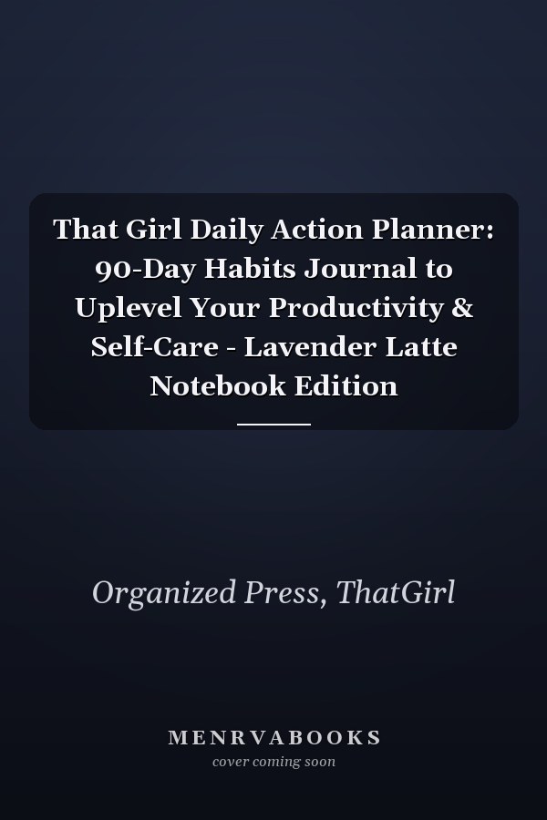 That Girl Daily Action Planner: 90-Day Habits Journal to Uplevel Your Productivity & Self-Care - Lavender Latte Notebook Edition