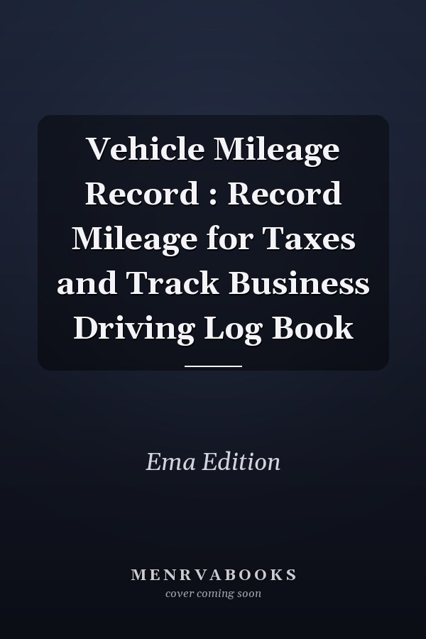 Vehicle Mileage Record : Record Mileage for Taxes and Track Business Driving Log Book