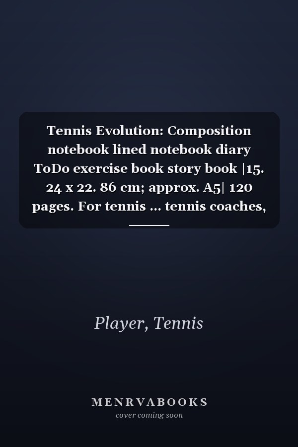 Tennis Evolution: Composition notebook lined notebook diary ToDo exercise book story book |15. 24 x 22. 86 cm; approx. A5| 120 pages. For tennis ... tennis coaches, tennis lovers, tennis fans.
