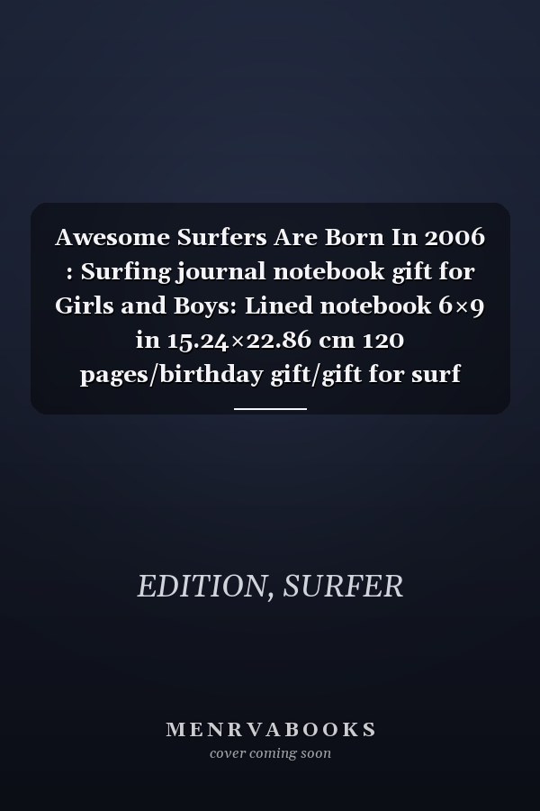 Awesome Surfers Are Born In 2006 : Surfing journal notebook gift for Girls and Boys: Lined notebook 6×9 in 15.24×22.86 cm 120 pages/birthday gift/gift for surf lover