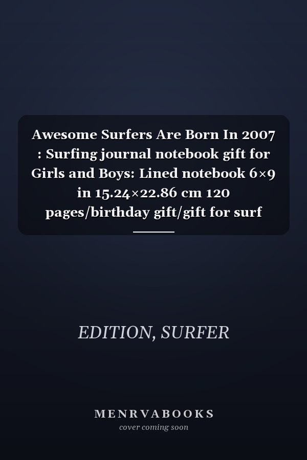 Awesome Surfers Are Born In 2007 : Surfing journal notebook gift for Girls and Boys: Lined notebook 6×9 in 15.24×22.86 cm 120 pages/birthday gift/gift for surf lover
