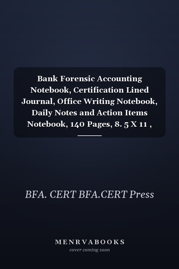 Bank Forensic Accounting Notebook, Certification Lined Journal, Office Writing Notebook, Daily Notes and Action Items Notebook, 140 Pages, 8. 5 X 11 , Glossy Cover