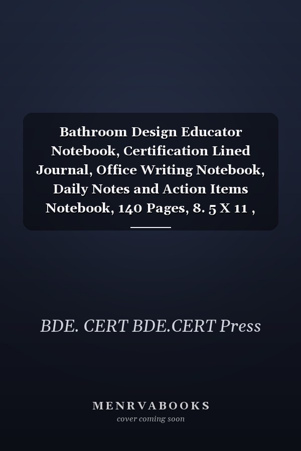 Bathroom Design Educator Notebook, Certification Lined Journal, Office Writing Notebook, Daily Notes and Action Items Notebook, 140 Pages, 8. 5 X 11 , Glossy Cover