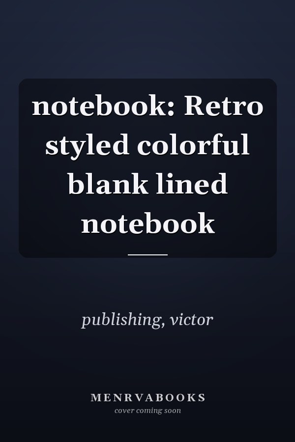notebook: Retro styled colorful blank lined notebook