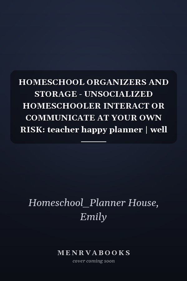 HOMESCHOOL ORGANIZERS AND STORAGE - UNSOCIALIZED HOMESCHOOLER INTERACT OR COMMUNICATE AT YOUR OWN RISK: teacher happy planner | well planned day ... School, Jr. High, or High School Student