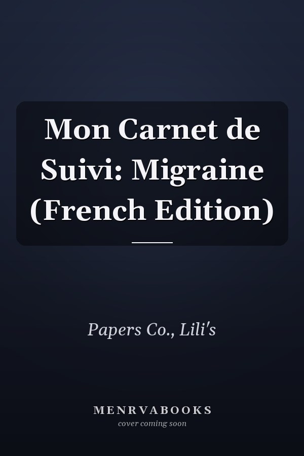 Mon Carnet de Suivi: Migraine (French Edition)
