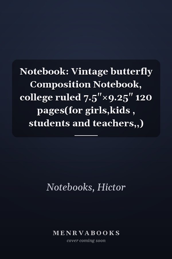 Notebook: Vintage butterfly Composition Notebook, college ruled 7.5"×9.25" 120 pages(for girls,kids , students and teachers,,)