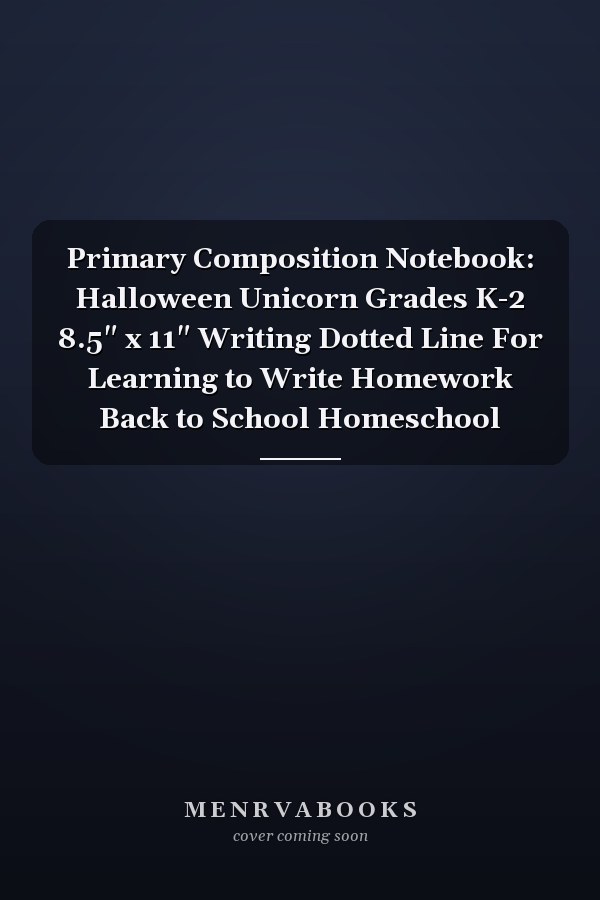 Primary Composition Notebook: Halloween Unicorn Grades K-2 8.5" x 11" Writing Dotted Line For Learning to Write Homework Back to School Homeschool