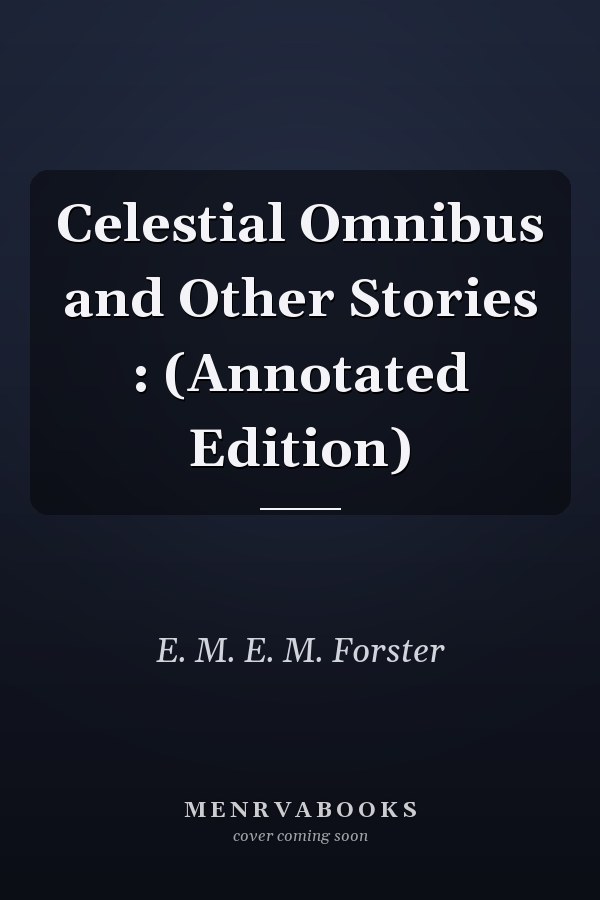 Celestial Omnibus and Other Stories : (Annotated Edition)